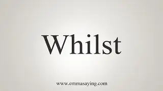 How To Say Whilst