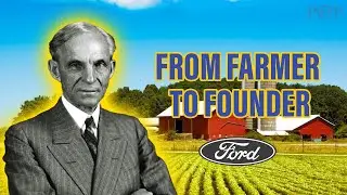 From Farmer to Founder - The Story of Henry Ford