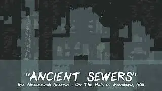 [Shattered Spectrum OST] Ancient Sewers (Ilya Alekseevich Shatrov - On The Hills of Manchuria, 1906)