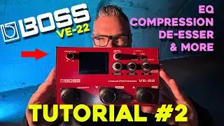 BOSS VE-22 Tutorial #2 : How to find EQ, Compression, De-Esser & dial in your microphone.