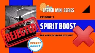 Are you facing rejection? - Spirit Boost - Easter Mini Series #3