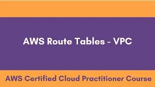 AWS Route Tables|| 2020 AWS Certified Cloud Practitioner  || Domain 3 Technology