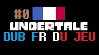 [DOUBLAGE FR DU JEU] UNDERTALE / &eacute;pisode #0 : introduction