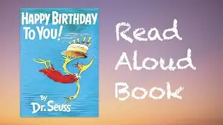 Happy Birthday to You by Dr. Seuss Read Aloud Book