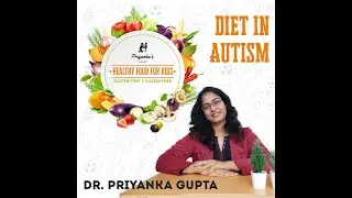 Diet in Autism / Gluten free -Casein free/ ​Dr Priyanka Gupta