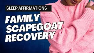 SLEEP AFFIRMATIONS: Family Scapegoat Recovery