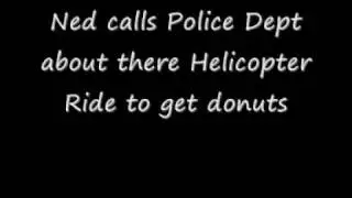 Ned calls Police Dept about there Helicopter ride to get donuts