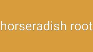 Horseradish Root Definition & Meaning