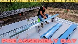 PRE ASSEMBLY OF MY PERSONAL METAL BUILDING 