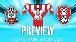 Southampton FC vs Rotherham Preview | Total Saints Podcast #245