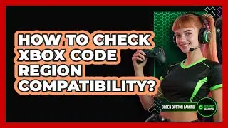 How To Check Xbox Code Region Compatibility?