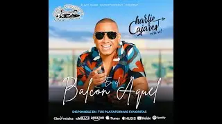 EN EL BALC&Oacute;N AQU&Eacute;L - CHARLIE CAJARES