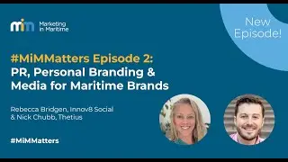 #MiMMatters Episode 2: PR, Personal Branding & Media for Maritime Brands