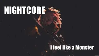 Nightcore  - 💀i feel like a Monster💀