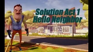 Solution Act 1 Hello Neighbor