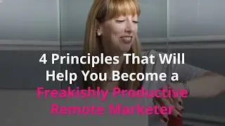 These 4 Daily Principles Will Make You A Better Remote Marketing