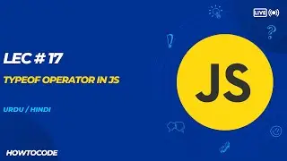 Lec 17 # Mastering the typeof Operator in JavaScript: Understanding Data Types | Step-by-Step Guide