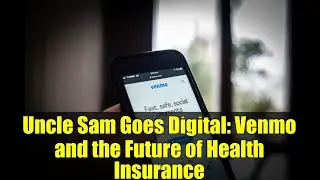 Uncle Sam Goes Digital: Venmo and the Future of Health Insurance