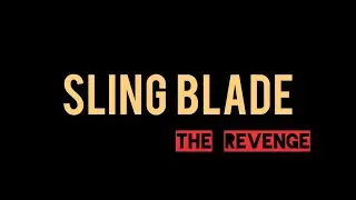Sling Blade The Revenge Short Film