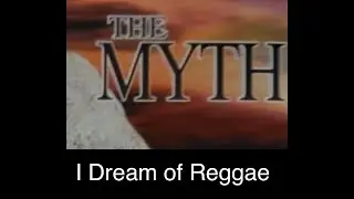 I Dream of Reggae, by The Myth. Words and Music by John Hopswood
