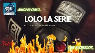 LOLO Moreno y Armando Que VUELVEN a REACCIONAR a LOLO: La Serie 4 A&Ntilde;OS DESPUES!!!
