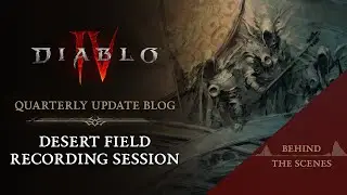 Diablo IV | Quarterly Update - Desert Field Recording Session