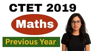 CTET 2019 Maths PYQ | Previous Year Questions with Solutions | Complete Revision