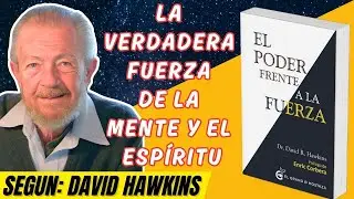 El Poder frente a la Fuerza: La Verdadera Fuerza de la Mente y el Espíritu de David Hawkins.
