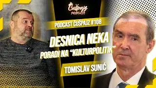 PODCAST ČU&Scaron;PAJZ #108 -TOMISLAV SUNIĆ- Percepiraju me kao zagovornika Donalda Trumpa i ruskog agenta!