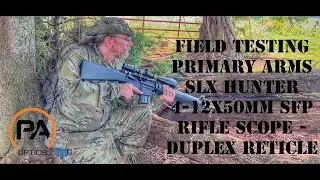 FIELD TESTING Primary Arms SLx HUNTER 4-12x50mm SFP Rifle Scope - Duplex Reticle