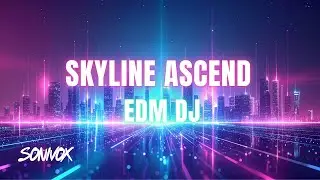 Skyline Ascend - EDM DJ | SONIVOX DJ Music