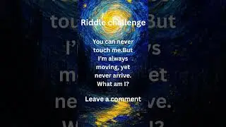 Riddle Time You can never touch me  I&rsquo;m always moving, yet never arrive  What am I 1