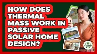 How Does Thermal Mass Work In Passive Solar Home Design? - Eco Home Blueprint