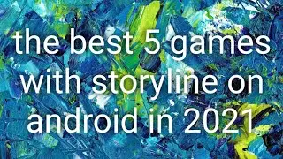 the best 5 games with storyline on android in 2021