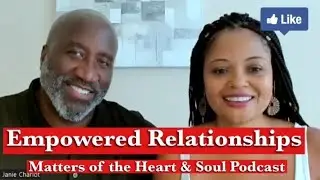 Empowered Relationships- Janie Charlot & Russell Bruce (Matters of the Heart & Soul Podcast)