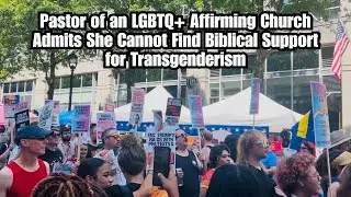 Pastor of an LGBTQ+ Affirming Church Admits She Cannot Find Biblical Support for Transgenderism
