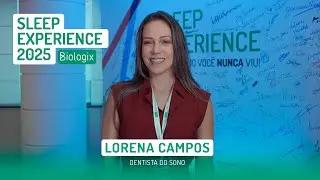 Depoimento da Dra. Lorena Campos no Sleep Experience Biologix 2025