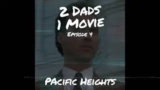 Pacific Heights (1990) | 2 Dads 1 Movie Podcast