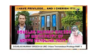 DOUGLAS MURRAY SPEECH At UNC: I ABSOLUTELY Love My White Privilege PART 1