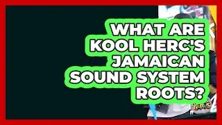 What Are Kool Herc's Jamaican Sound System Roots? - Hip Hop Gurus