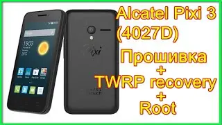 Alcatel PIXI 3(4.5) 4027D прошивка, twrp recovery, root /Firmware installation