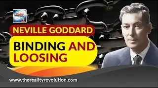 Neville Goddard Binding And Loosing (with discussion)
