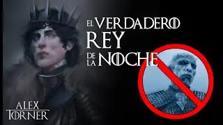 El Rey de la Noche | La verdadera historia | Mundo de Hielo y Fuego | Game of Thrones