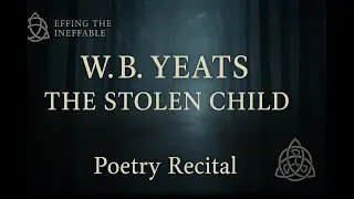 W.B. Yeats &mdash; The Stolen Child | Poetry Recital with Music