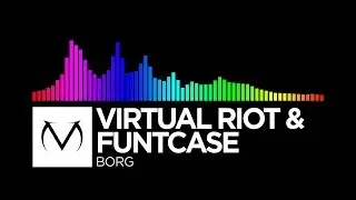 [Whatever] - Virtual Riot & Funtcase - Borg