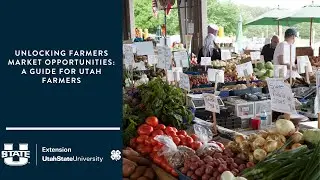 Unlocking Farmers Market Opportunities: A Guide for Utah Farmers