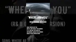 WHERE ARE YOU - (GRUNGE VERSION) - LADY ASHLEY TAYLORMADE