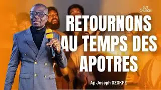 RETOUR AUX TEMPS APOSTOLIQUES//APOTRE JOSEPH DZOKPE