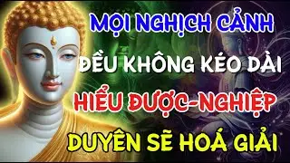 MỌI NGHỊCH CẢNH - ĐỀU KHÔNG KÉO DÀI , HIỂU ĐƯỢC NGHIỆP DUYÊN SẼ HOÁ GIẢI | Linh Ứng Phật Duyên Audio