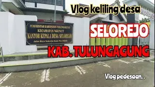 vlog pedesaan | keliling desa Selorejo _kab.tulungagung